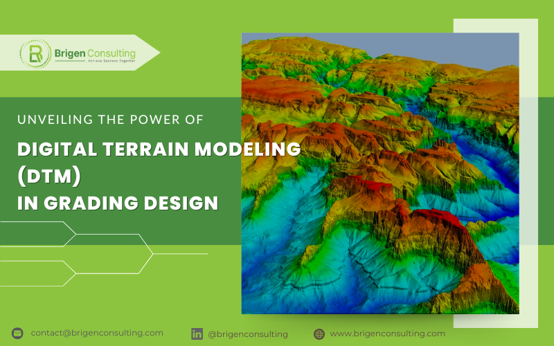 Unveiling the Power of Digital Terrain Modeling (DTM) in Grading Design with Brigen