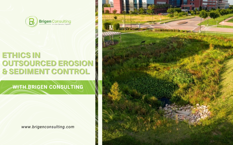 Ethics in Outsourced Erosion & Sediment Control with Brigen Consulting
