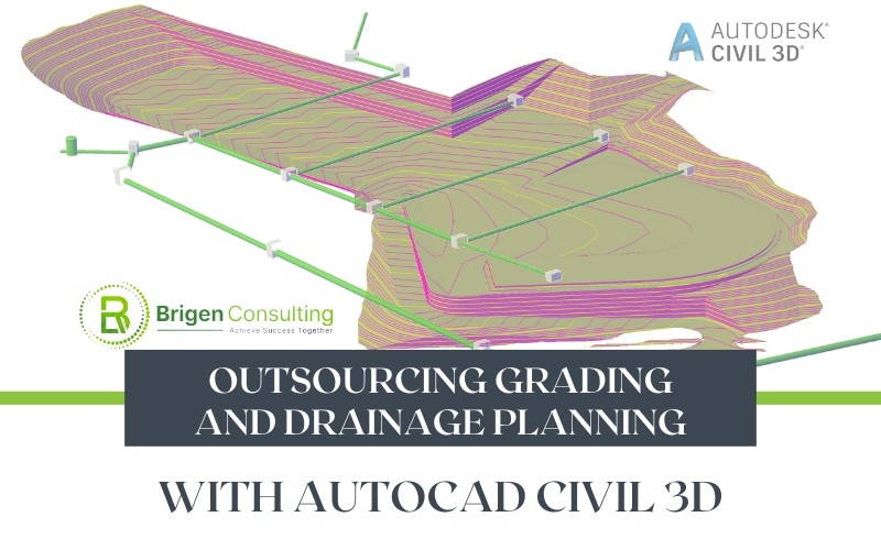 Outsourcing Grading and Drainage Planning with AutoCAD Civil 3D: A Deep Dive with Brigen Consulting