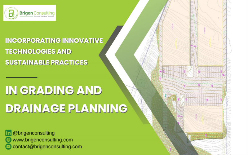 Incorporating Innovative Technologies and Sustainable Practices in Grading and Drainage Planning | Brigen Consulting